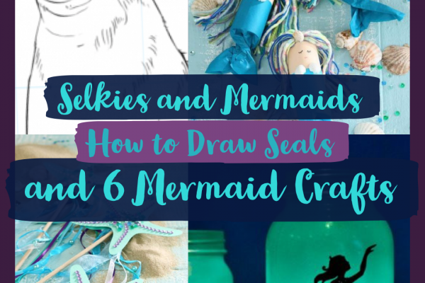 Amazing Oceans – How to Draw Selkie Seals & Six Mermaid Crafts