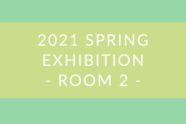 2021 Spring Exhibition – Room 2