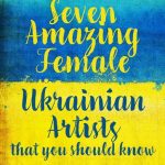 Graphic that says Seven Amazing Female Ukrainian Artists that you should know on a yellow and blue background which resembles the Ukrainian flag