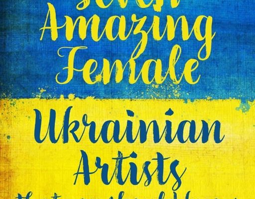7 Amazing Female Ukrainian Artists You Should Know
